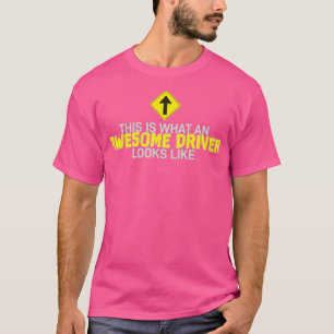 This is what an awesome driver looks like 14 T-Shirt
