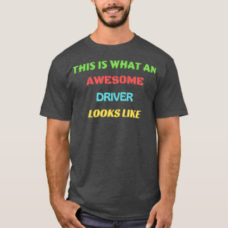 This Is What An Awesome Driver Looks Like 40 T-Shirt