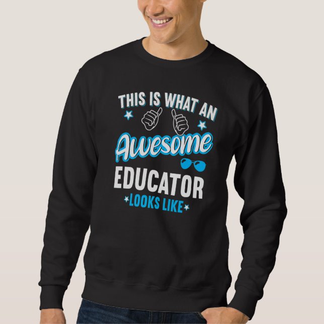 This Is What An Awesome Educator Looks Like  Sweatshirt (Front)