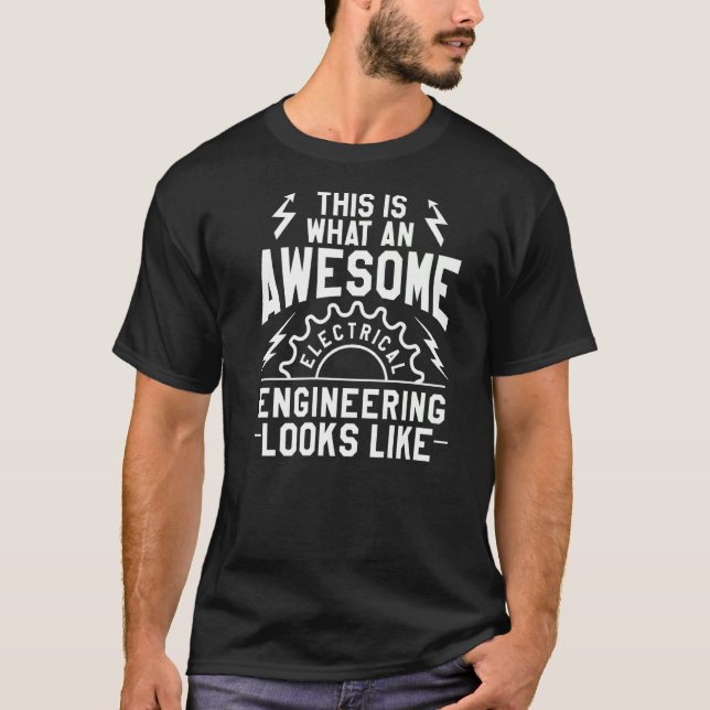 This Is What An Awesome Electrical Engineer Looks  T-Shirt (Front)