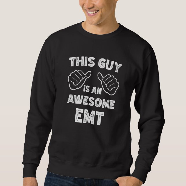 This is what an awesome EMT look like   Sweatshirt (Front)