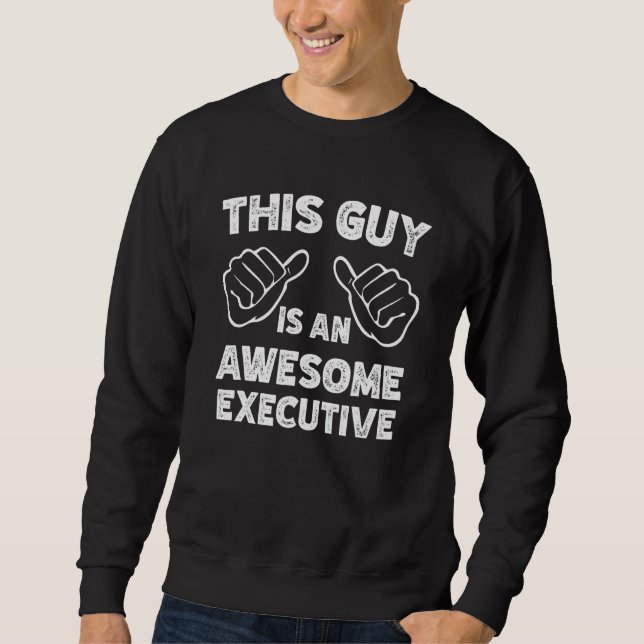 This is what an awesome Executive look like Sweatshirt (Front)