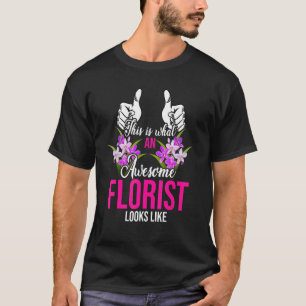 This Is What An Awesome Florist Looks Like Plants  T-Shirt