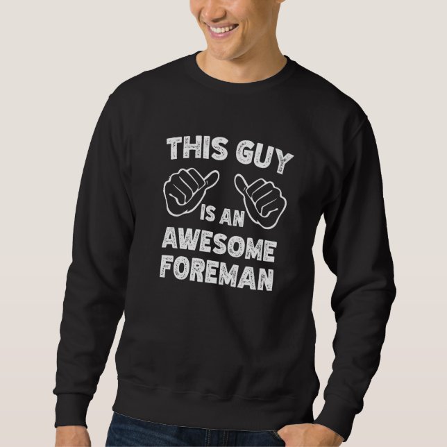 This is what an awesome Foreman look like   Sweatshirt (Front)