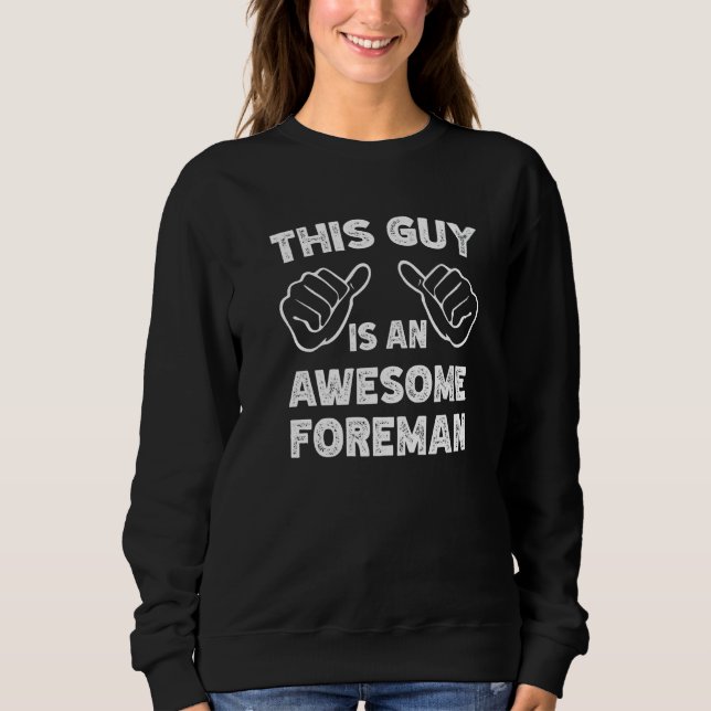 This is what an awesome Foreman look like   Sweatshirt (Front)