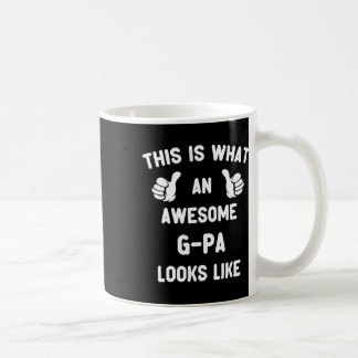 This Is What An Awesome G-pa Looks Like Cool Gpa Coffee Mug