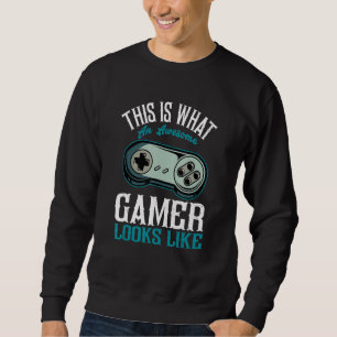 This is what an awesome Gamer Looks Like  Video Ga Sweatshirt