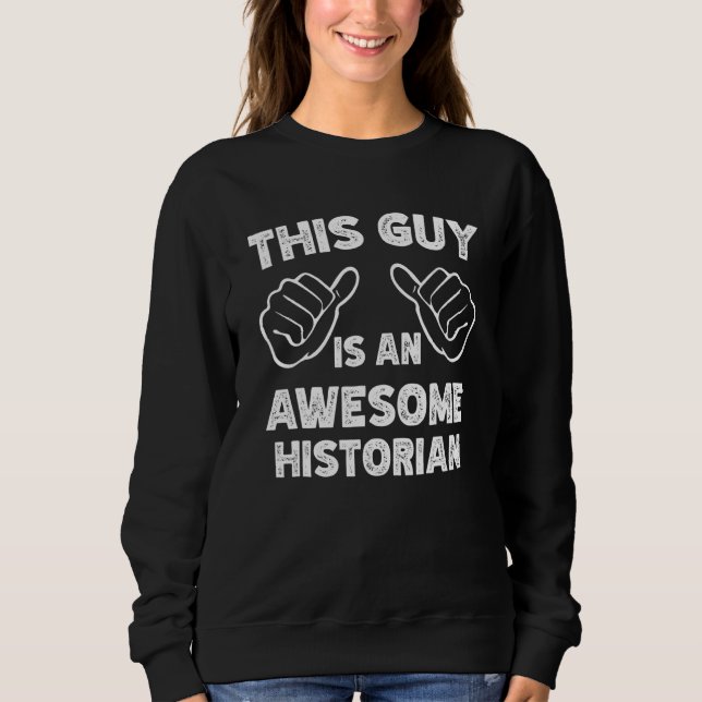This is what an awesome Historian look like Sweatshirt (Front)