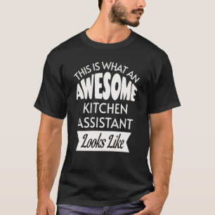 This Is What An Awesome Kitchen Assistant Looks Li T-Shirt