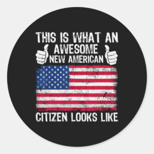 This Is What An Awesome New American Citizen Looks Classic Round Sticker