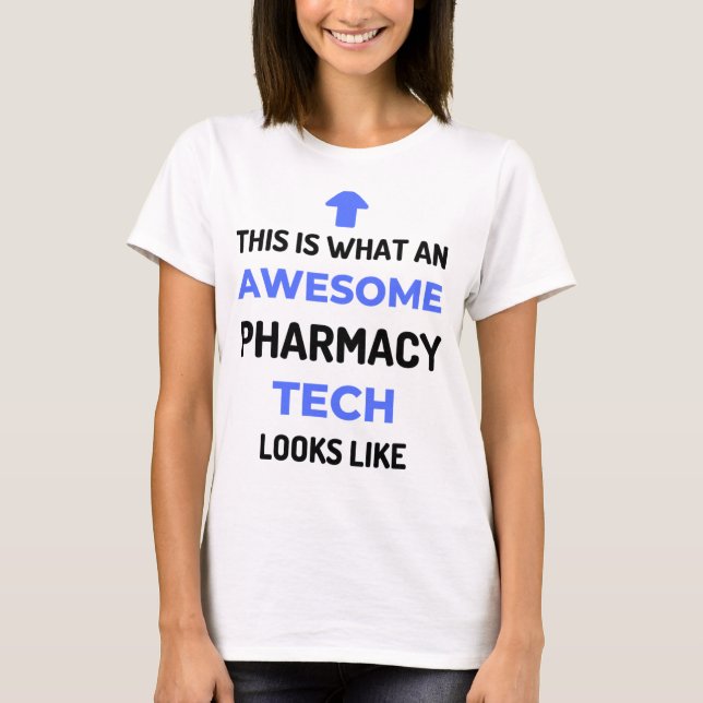This Is What An Awesome Pharmacy Tech Looks 2 T-Shirt (Front)