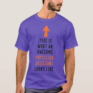this is what an awesome Physician Assistant looks T-Shirt