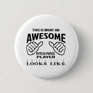 This is what an awesome Pitch Pipes player looks l 6 Cm Round Badge