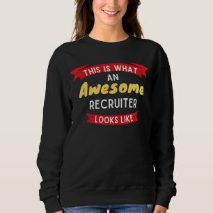 This Is What An Awesome Recruiter Looks Like Sweatshirt