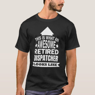 This Is What An Awesome Retired Dispatcher Looks L T-Shirt