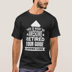 This Is What An Awesome Retired Tour Guide Looks L T-Shirt