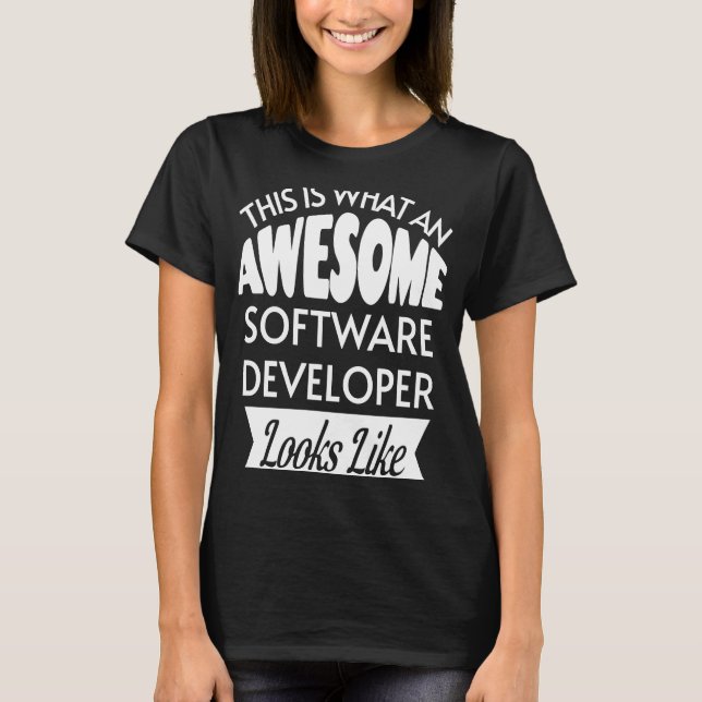 This Is What An Awesome Software Developer Looks L T-Shirt (Front)