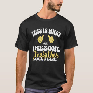 this is what an awesome Stepfather Looks like Step T-Shirt