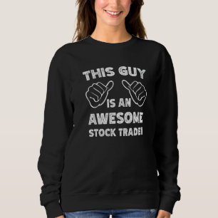 This is what an awesome Stock trader look like Sweatshirt