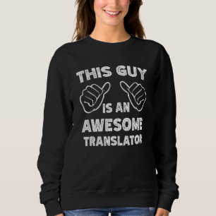 This is what an awesome Translator look like Sweatshirt
