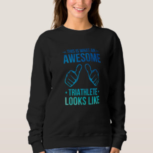 This Is What An Awesome Triathlete Looks Like Run Sweatshirt