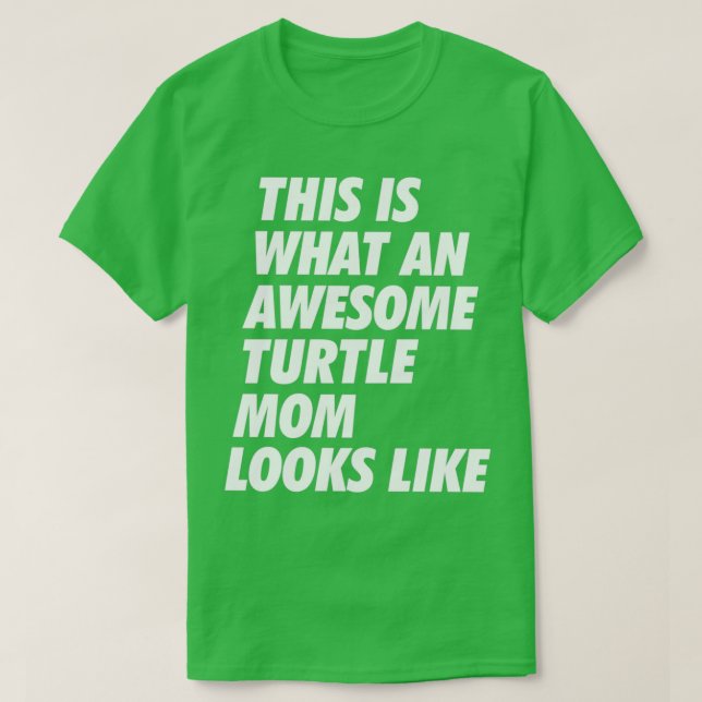 This is what an Awesome Turtle Mom looks like T-Shirt (Design Front)