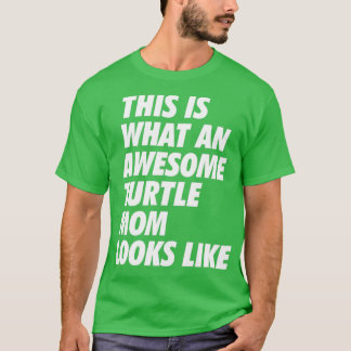 This is what an Awesome Turtle Mom looks like T-Shirt