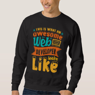 This Is What An Awesome Web Developer Looks Like W Sweatshirt