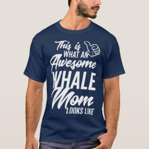 This is what an Awesome Whale Mum looks like T-Shirt