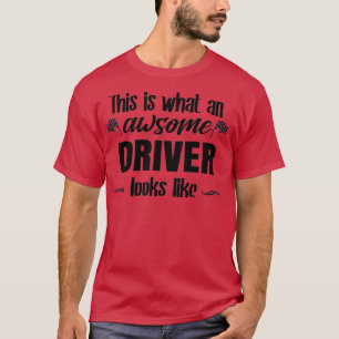This is What An Awsome Driver Looks Like T T-Shirt