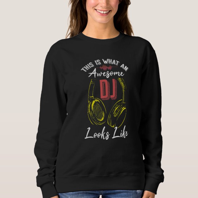 This is what awesome DJ looks like Sweatshirt (Front)