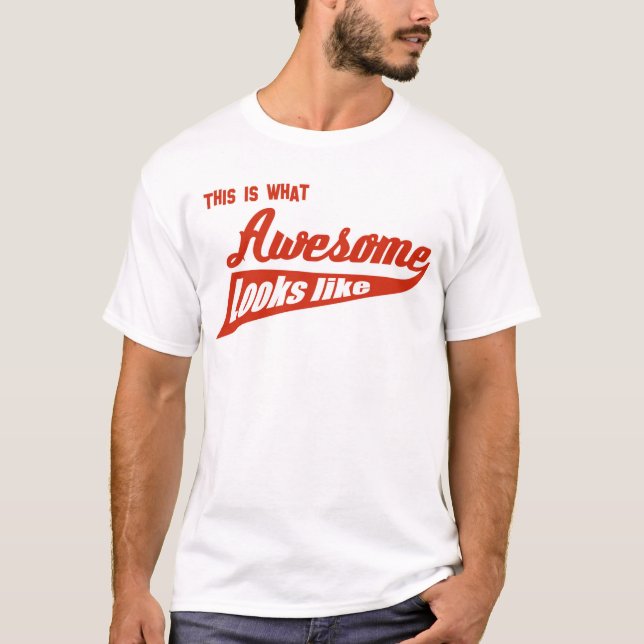 This is what awesome looks like T-Shirt (Front)