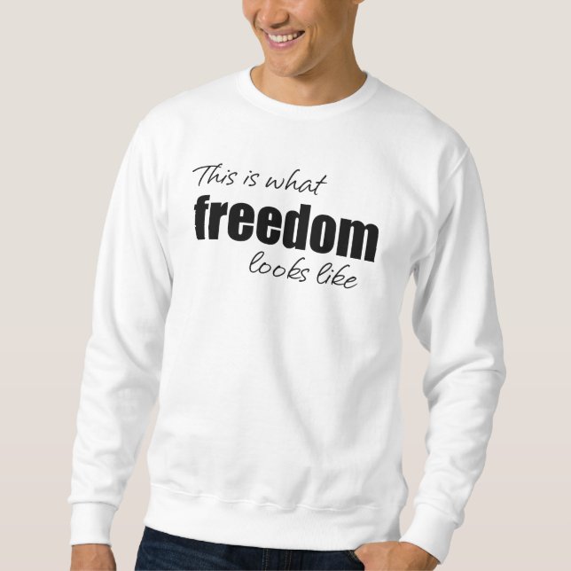 This is what freedom looks like Sweatshirt (Front)