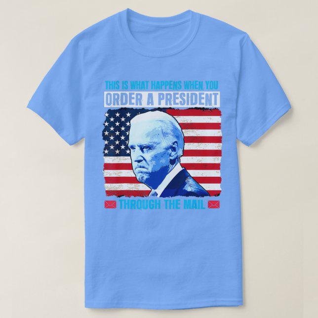 This Is What Happens When You Order A President Th T-Shirt (Design Front)