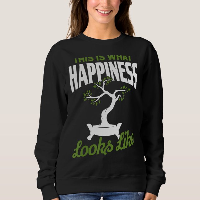 This Is What Happiness Looks Like Bonsai Pruning Sweatshirt (Front)