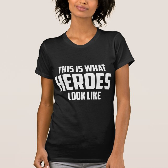 This is what HEROES look like T-Shirt (Front)
