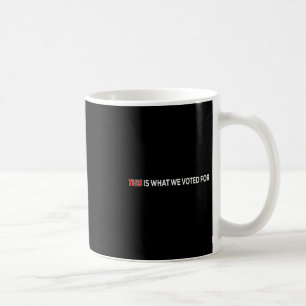 This Is What I Voted For Funny Quote  Coffee Mug