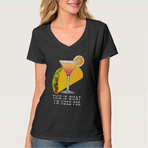 This is What I'm Here For Margarita and Taco T-Shirt