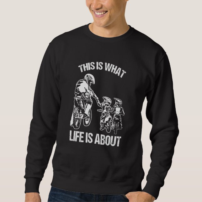 This Is What Life Is About Dad Son Motocross Dirt  Sweatshirt (Front)