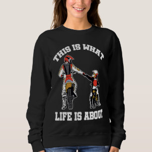 This Is What Life Is About Dirt Bike Riding Motocr Sweatshirt