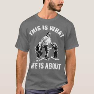 This Is What Lifes About T Father Son Snowboarding T-Shirt