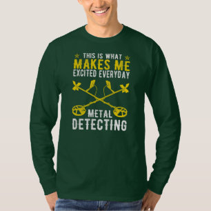 This Is What Makes Me Excited Metal Detecting  T-Shirt