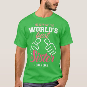 This is what the worlds best sister looks like T-Shirt