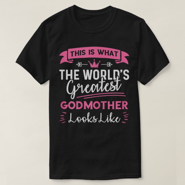This Is What The Worlds Greatest Godmother Looks L T-Shirt (Design Front)