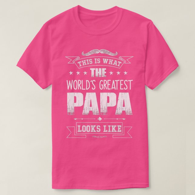 THIS IS WHAT THE WORLDS GREATEST PAPA LOOKS LIKE   T-Shirt (Design Front)