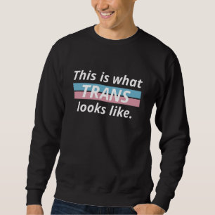 This Is What Trans Looks Like Sweatshirt