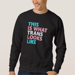 This Is What Trans Looks Like Transgender Pride Fl Sweatshirt