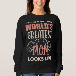 This Is What World's Greatest Mum Looks Like Mothe Sweatshirt