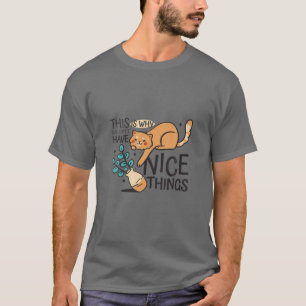 This Is Why We Cant Have Nice Things, Funny Cat T-Shirt