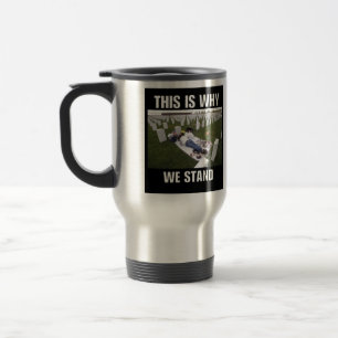 THIS IS WHY WE STAND TRAVEL MUG